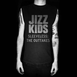 The Jizz Kids : Sleeveless: The Outtakes
